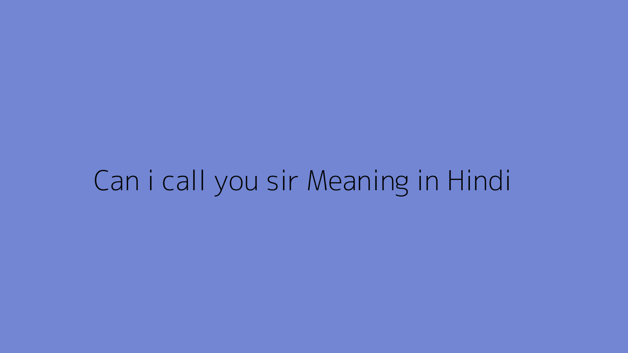 Can i call you sir meaning in Hindi
