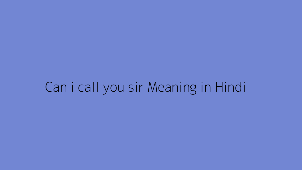 Can I Call You Sir Meaning In Hindi