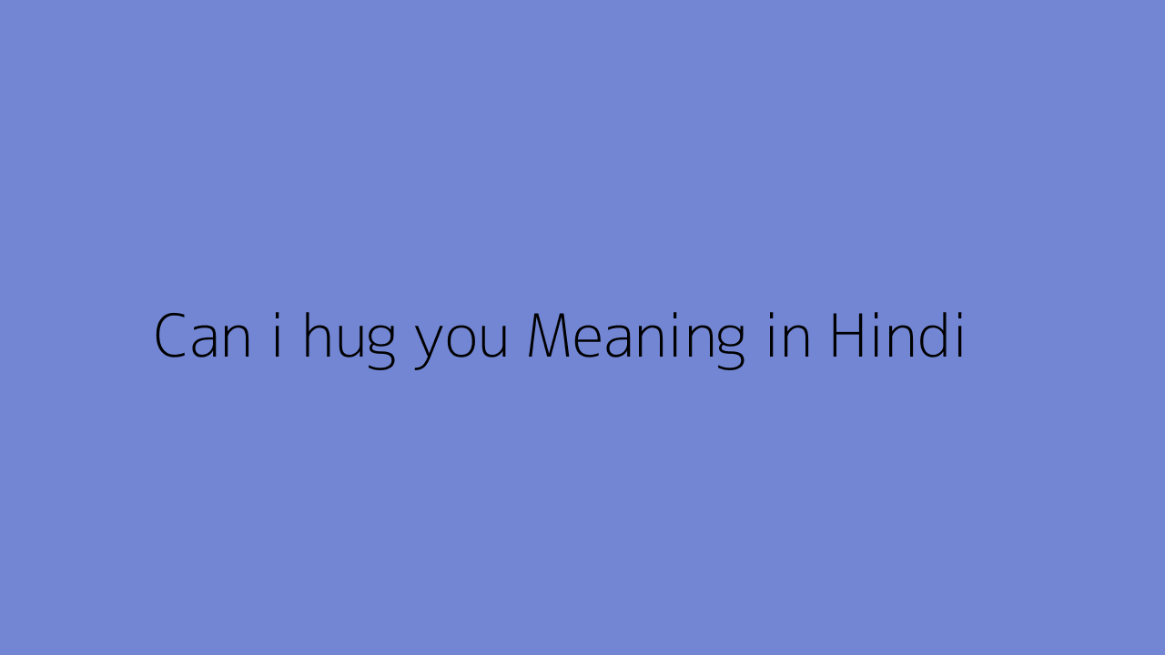 Can i hug you meaning in Hindi