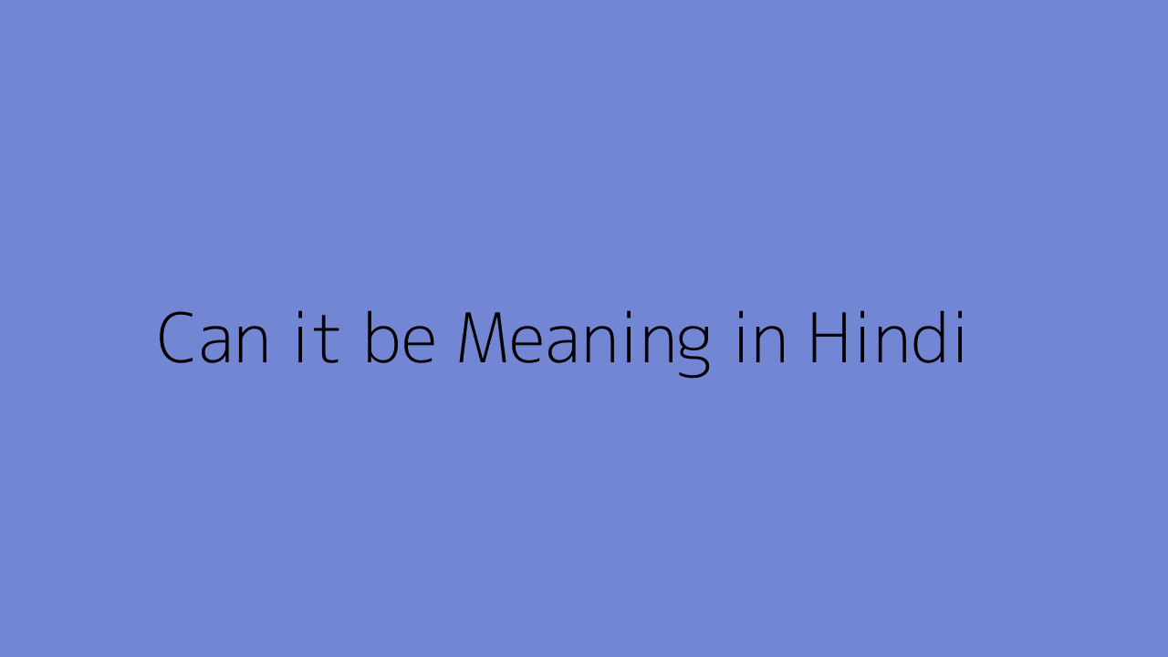 can-it-be-meaning-in-hindi