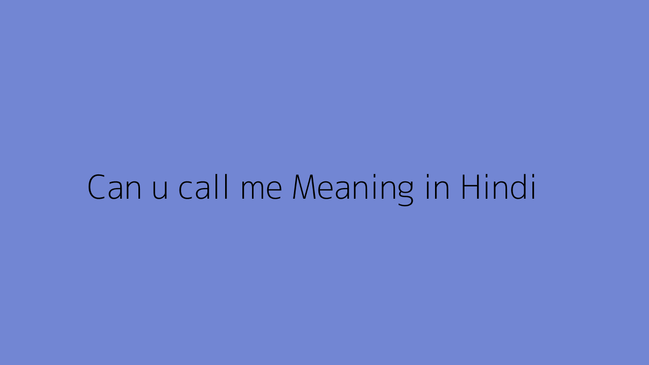 Can u call me meaning in Hindi