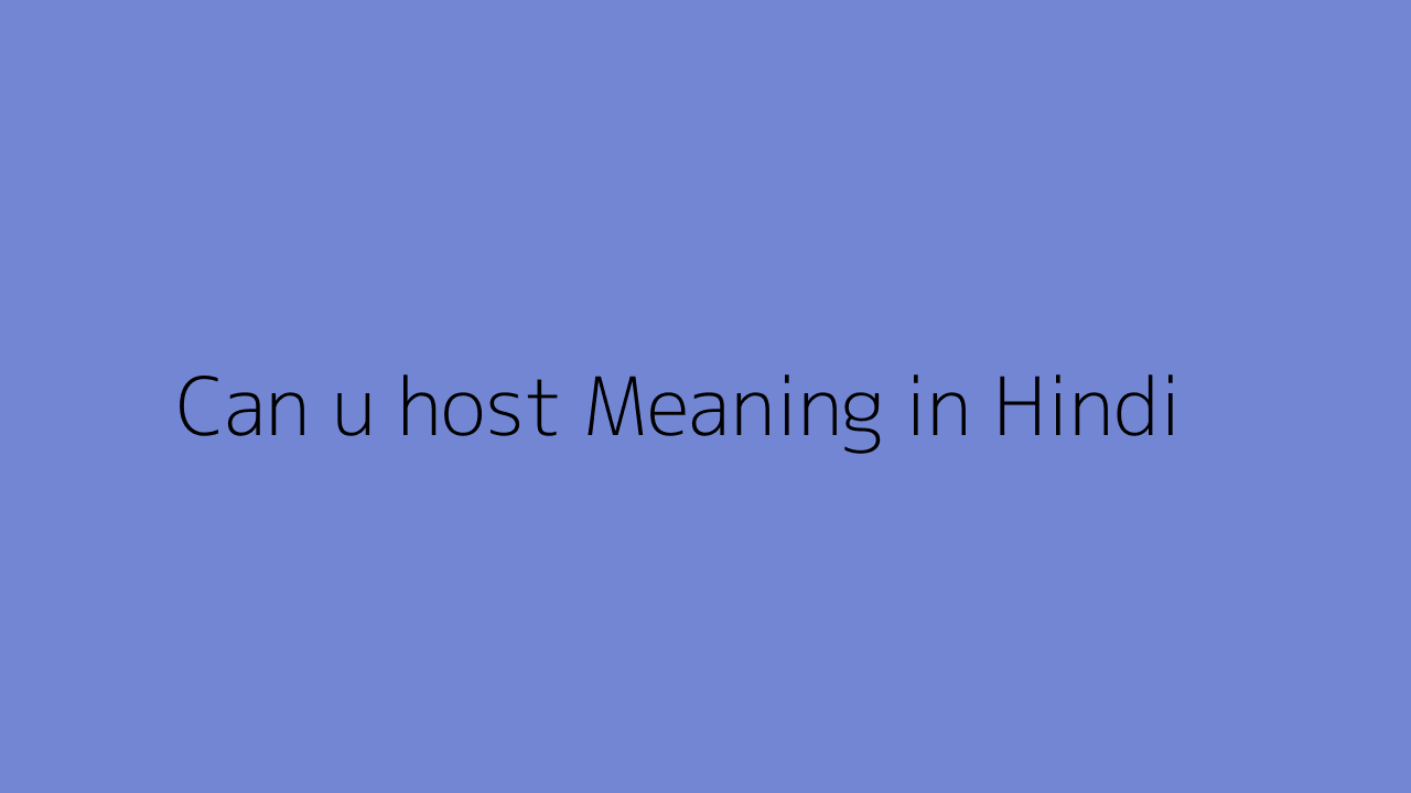 Can u host meaning in Hindi