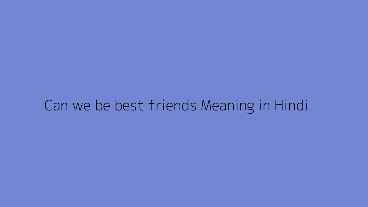 Can we be best friends meaning in Hindi