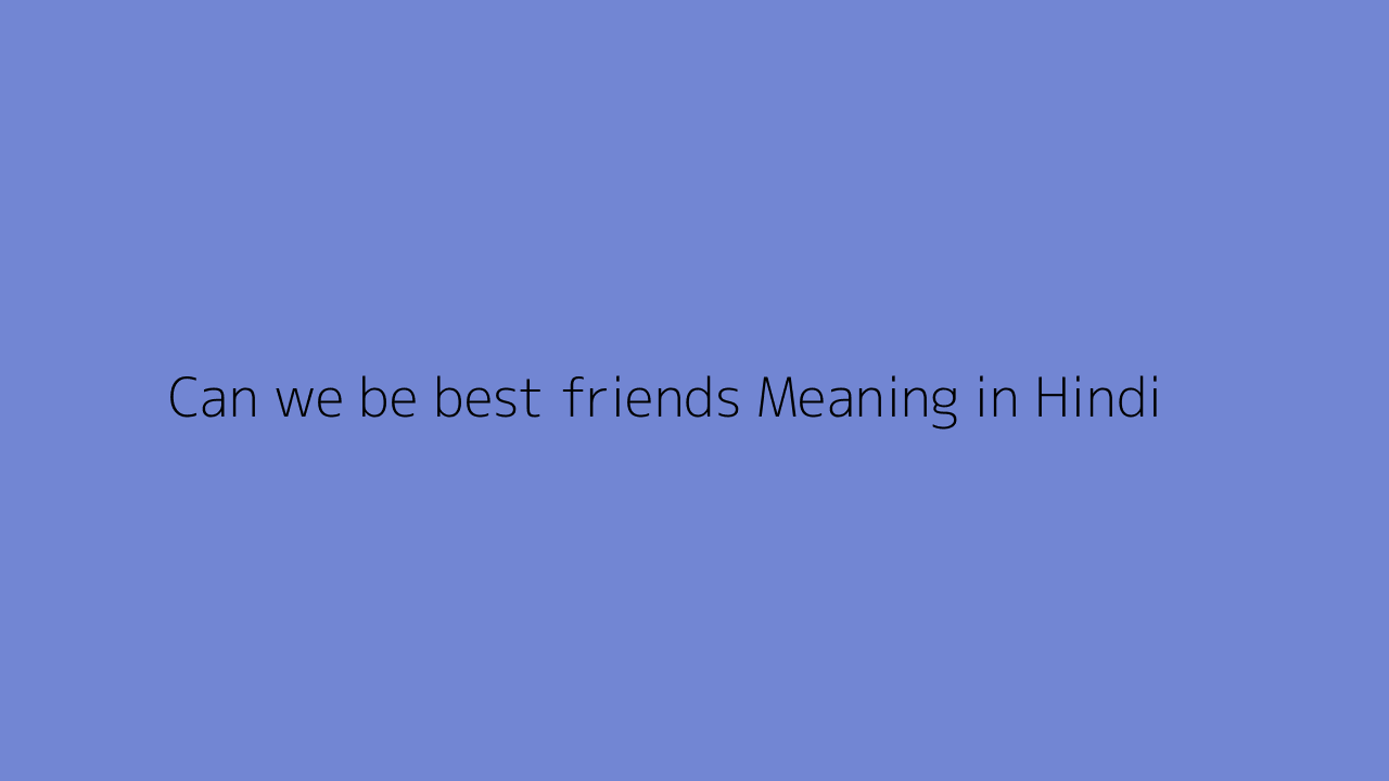 can-we-be-best-friends-meaning-in-hindi