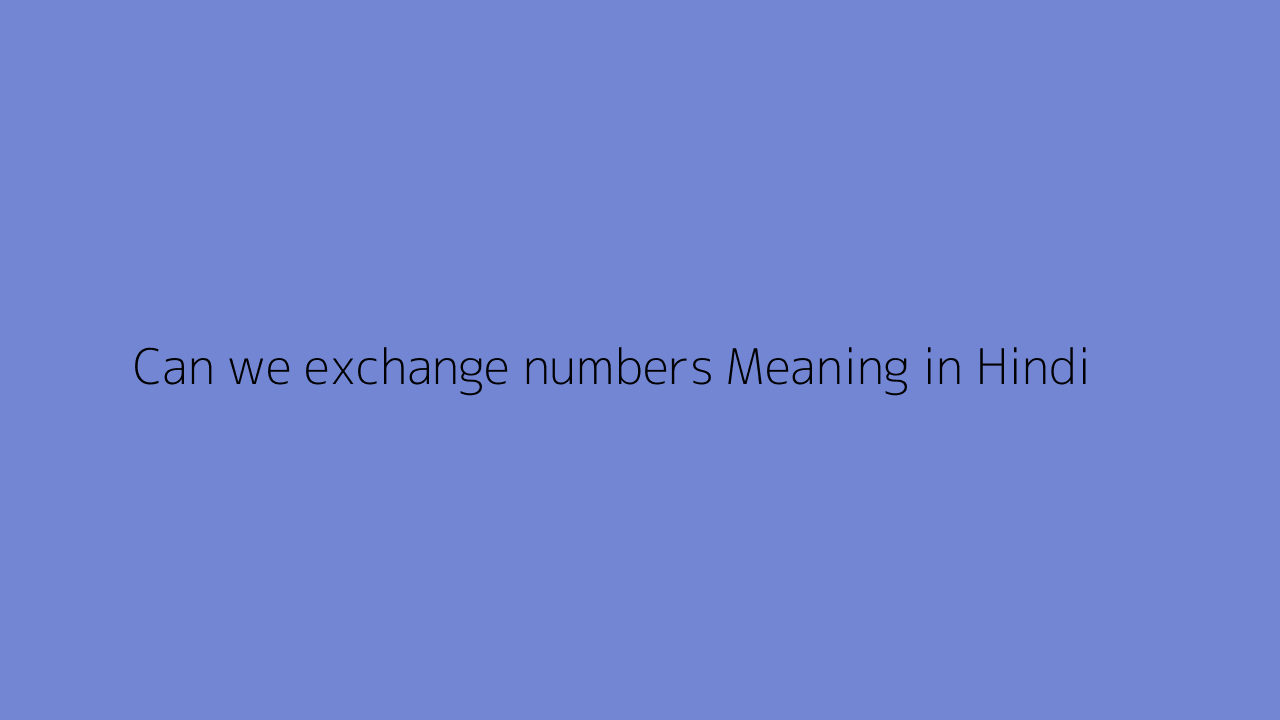 Can we exchange numbers meaning in Hindi