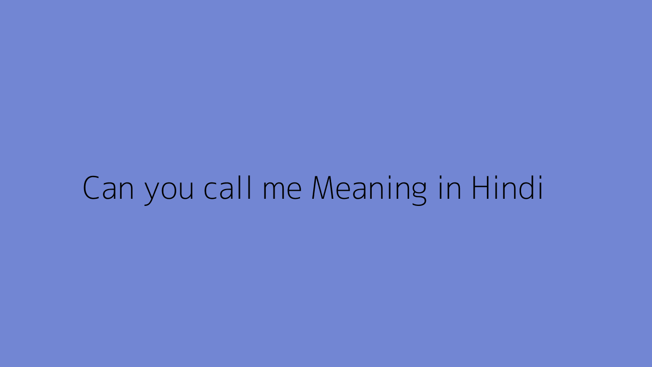 can-you-call-me-meaning-in-hindi