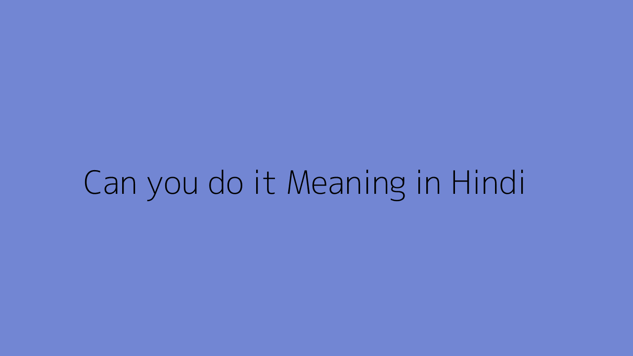 can-you-do-it-meaning-in-hindi