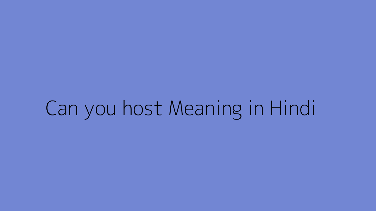 Can you host meaning in Hindi