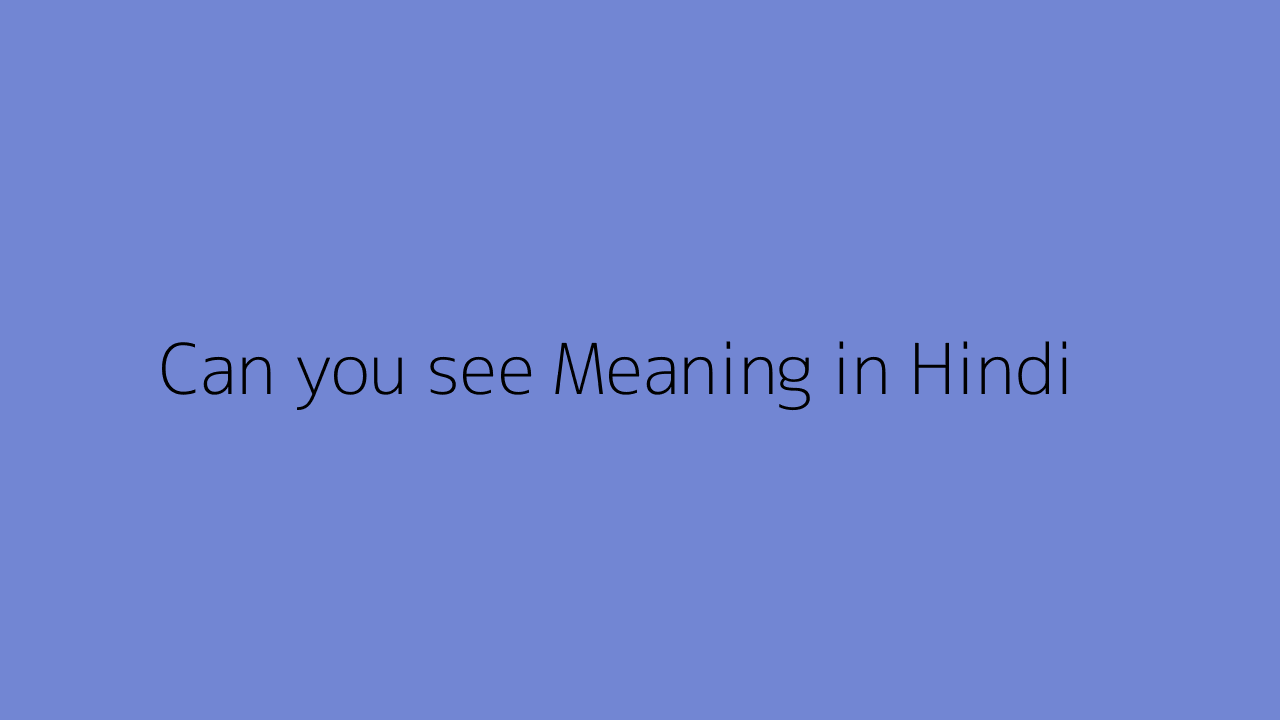 can-you-see-meaning-in-hindi