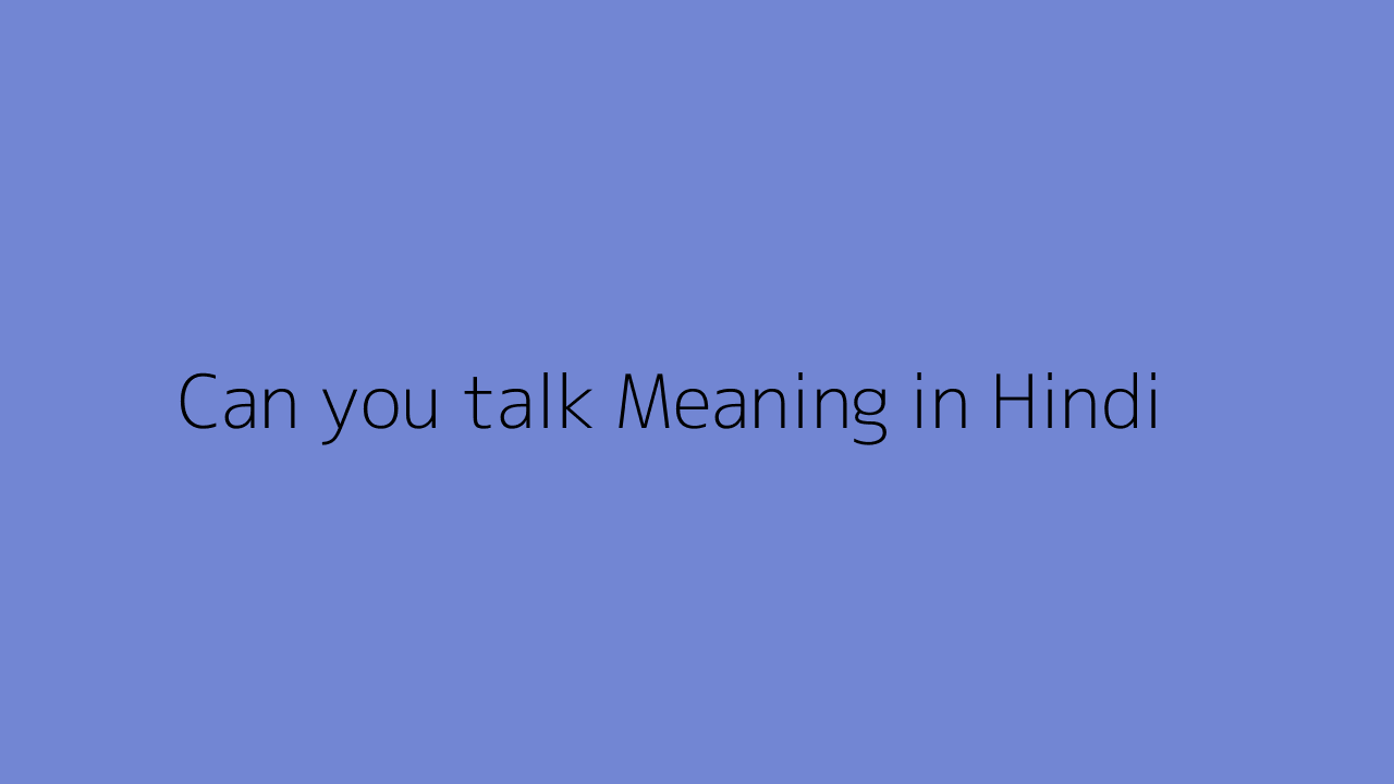 Can you talk meaning in Hindi