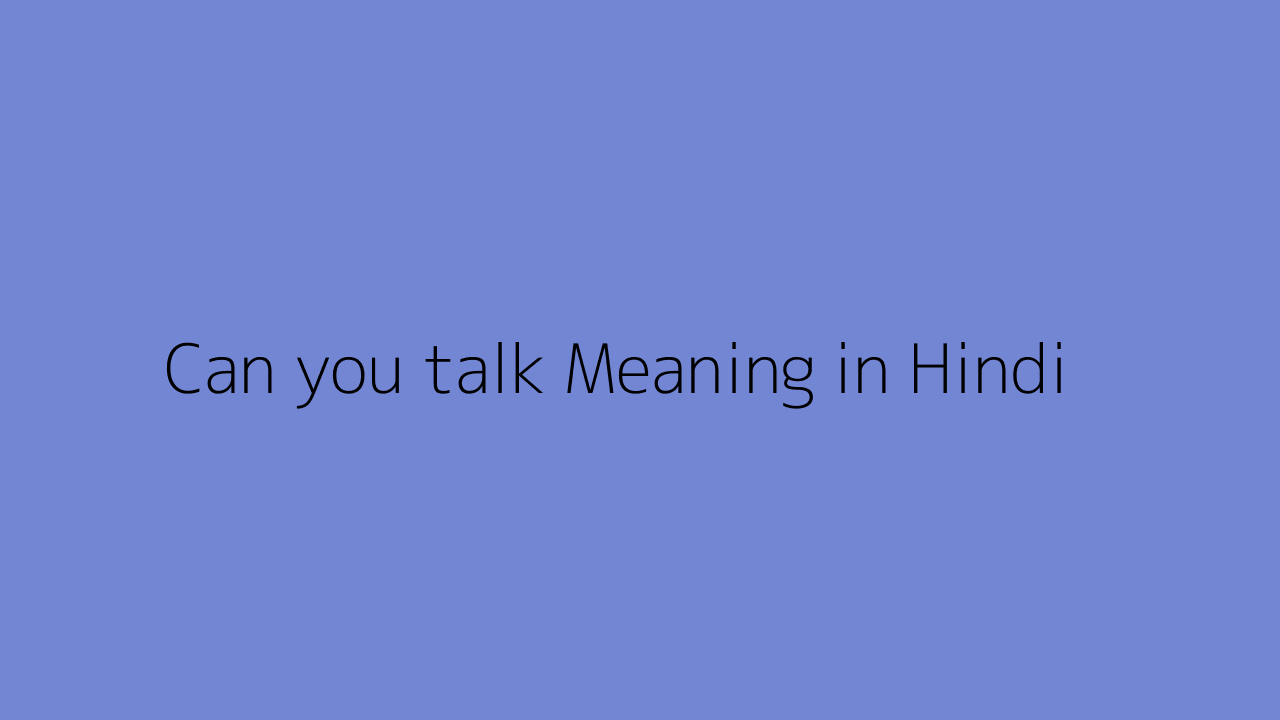 can-you-talk-meaning-in-hindi