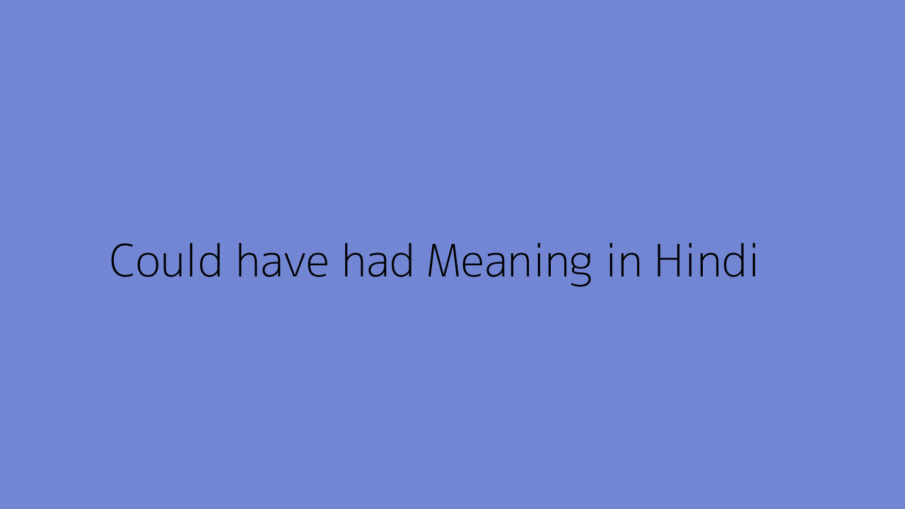 could-have-had-meaning-in-hindi