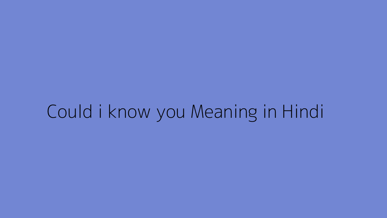 Could i know you meaning in Hindi
