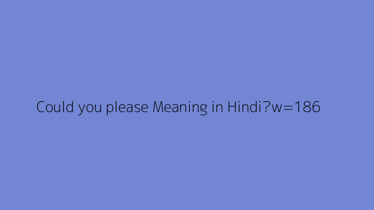  Could You Please Meaning In Hindi