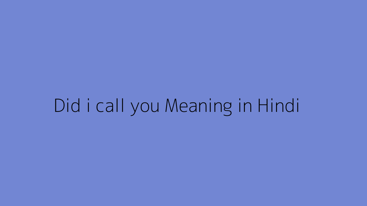 Did i call you meaning in Hindi