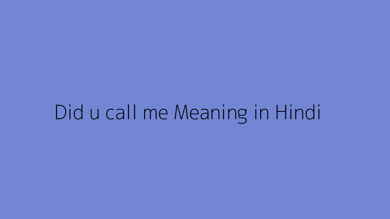 Did u call me meaning in Hindi