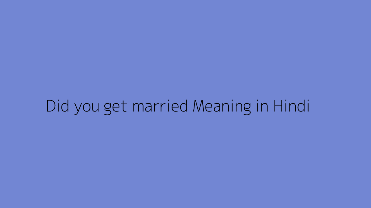 did-you-get-married-meaning-in-hindi