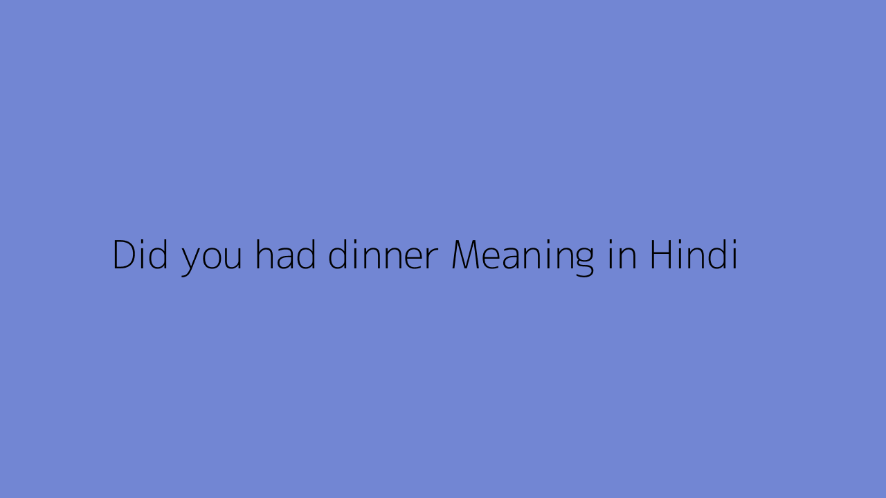 did-you-had-dinner-meaning-in-hindi