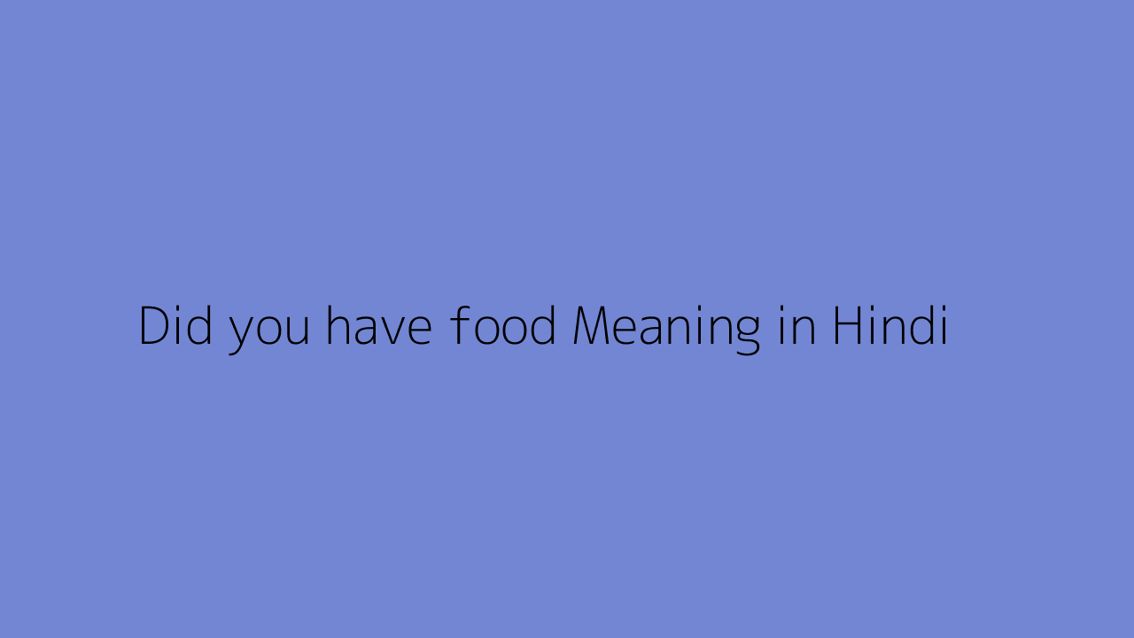 Did you have food meaning in Hindi