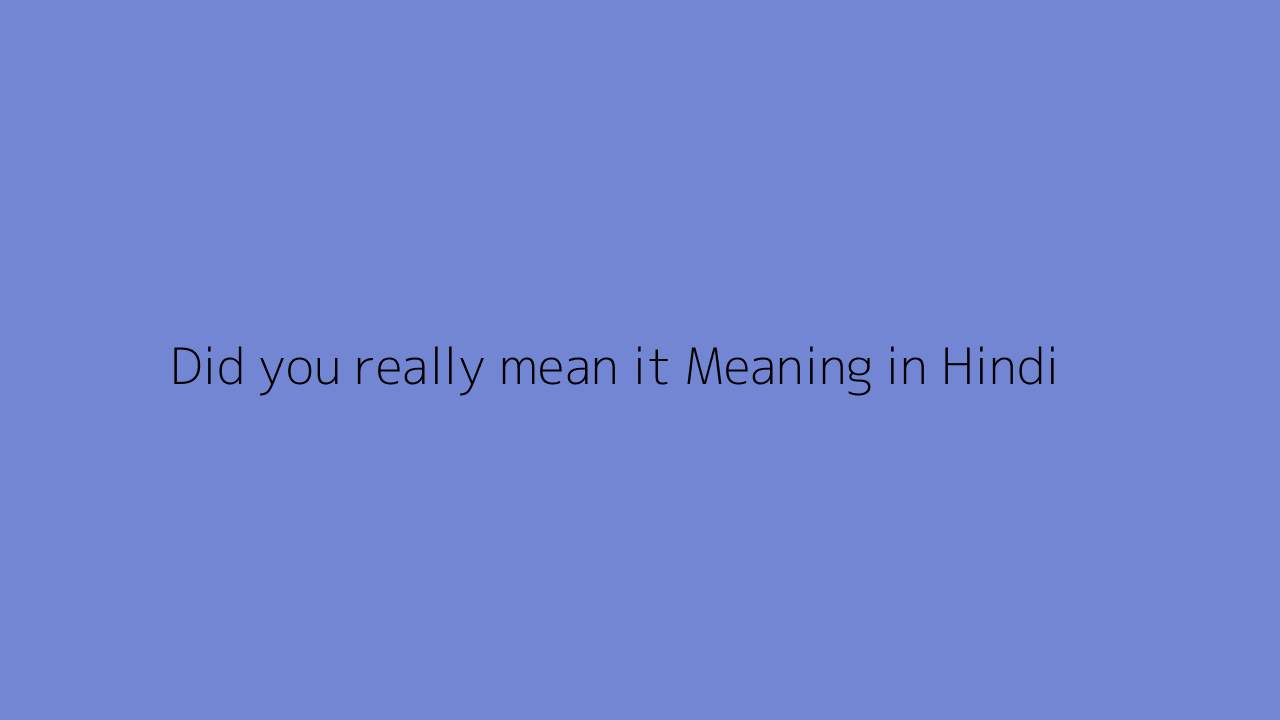 Did you really mean it meaning in Hindi