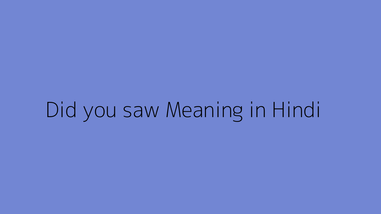Did you saw meaning in Hindi