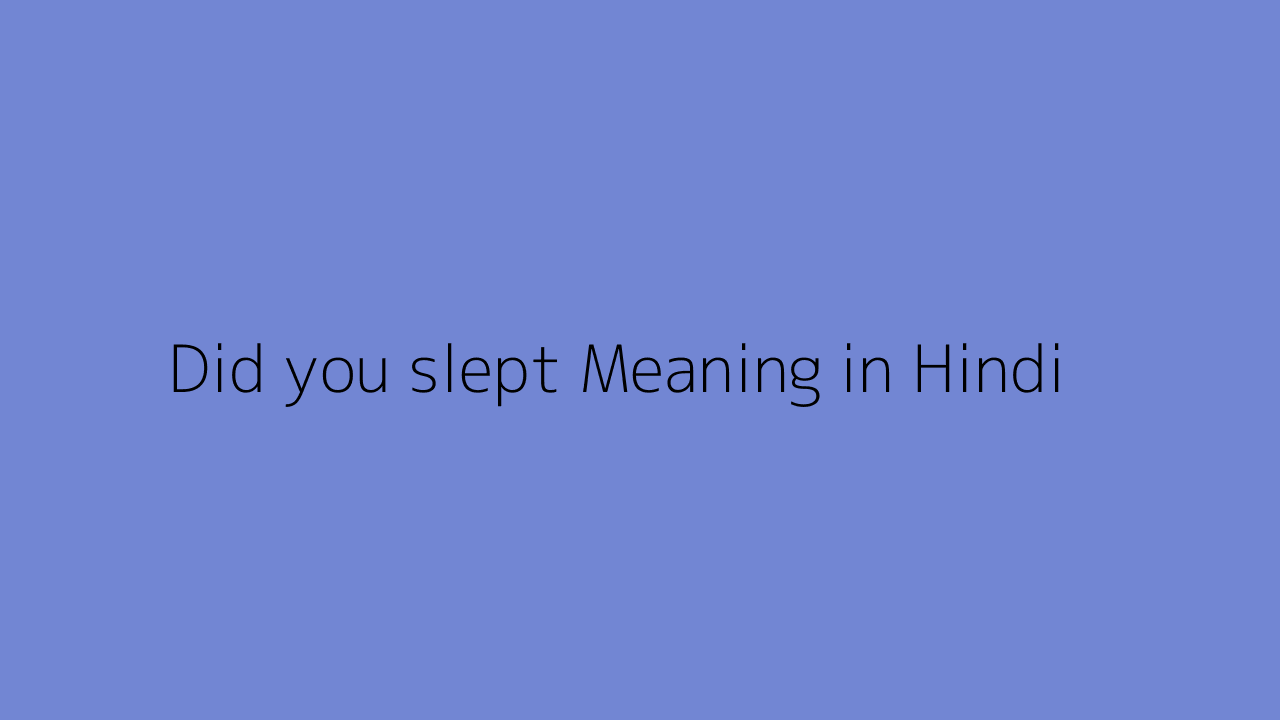 Have You Slept Well Meaning In Hindi