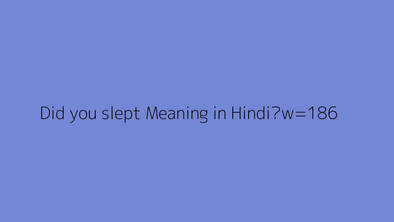 Did You Slept Meaning In Hindi