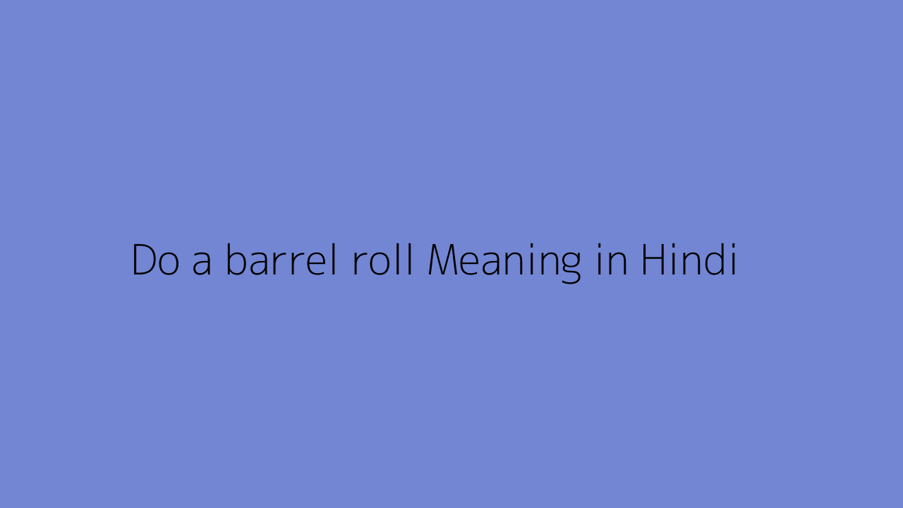 Do A Barrel Roll Meaning In Hindi