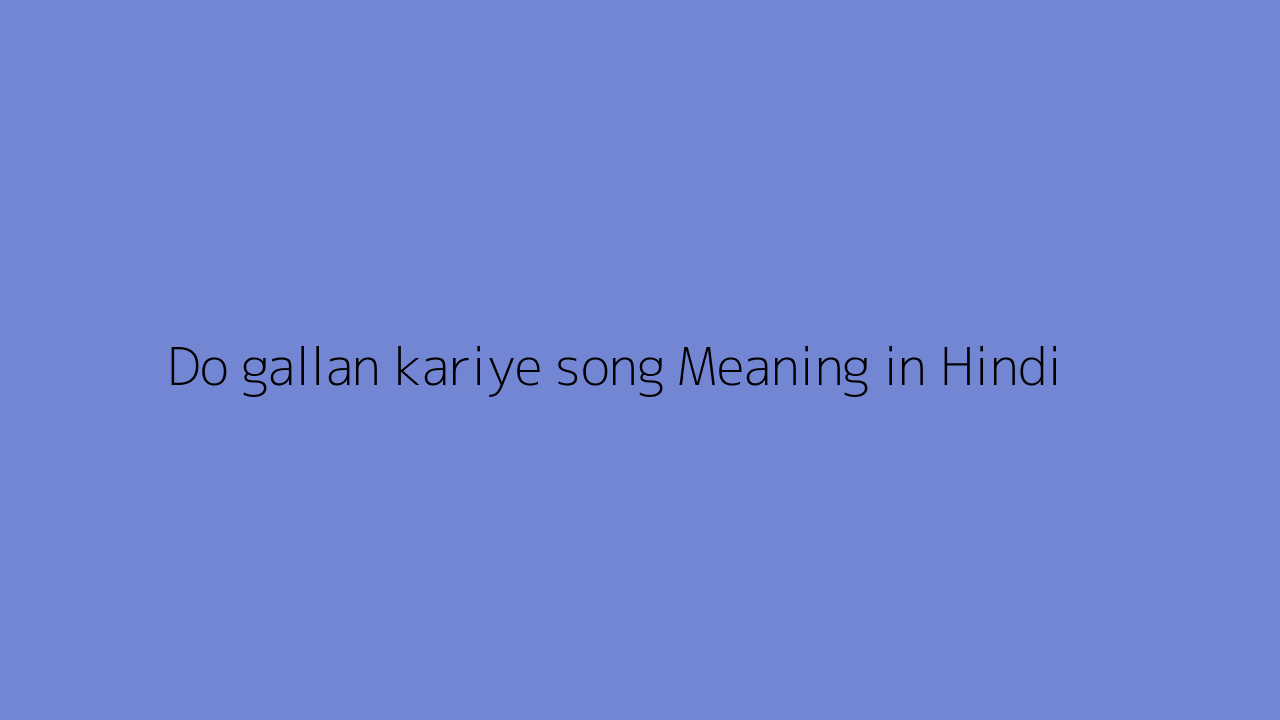 Do gallan kariye song meaning in Hindi