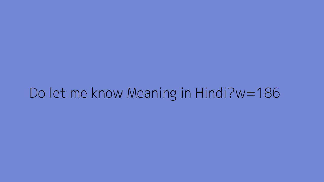 Do Let Me Know Meaning In Hindi