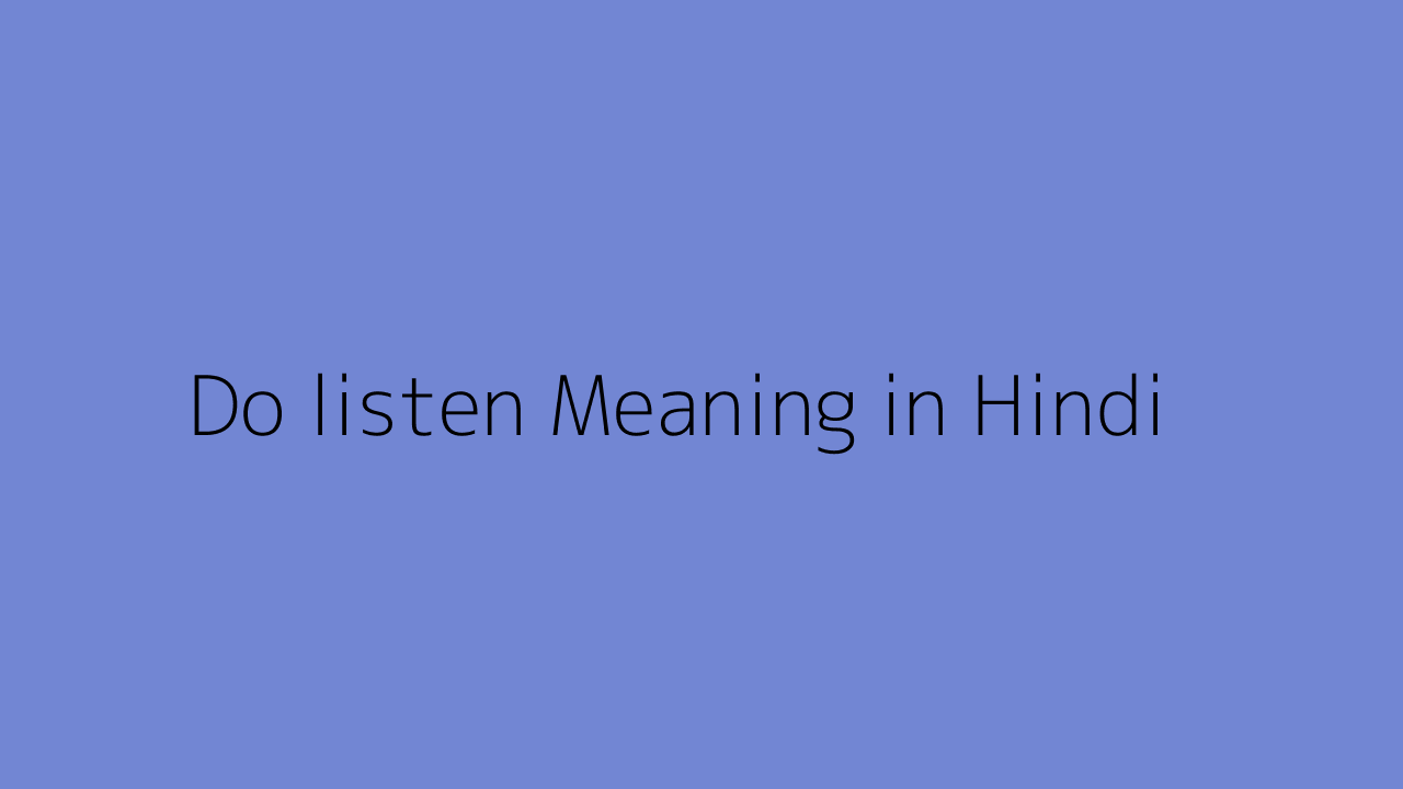 Do listen meaning in Hindi