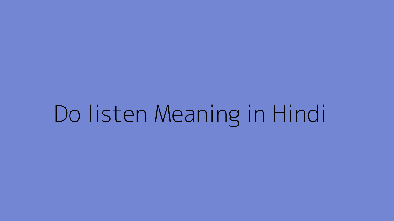 do-listen-meaning-in-hindi