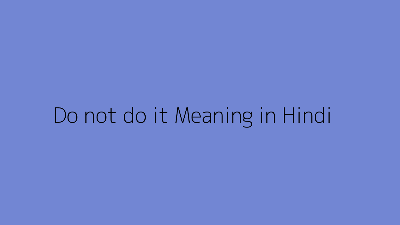 Do Not Do It Meaning In Hindi