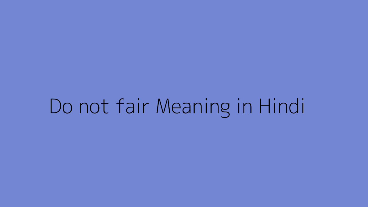 do-not-fair-meaning-in-hindi