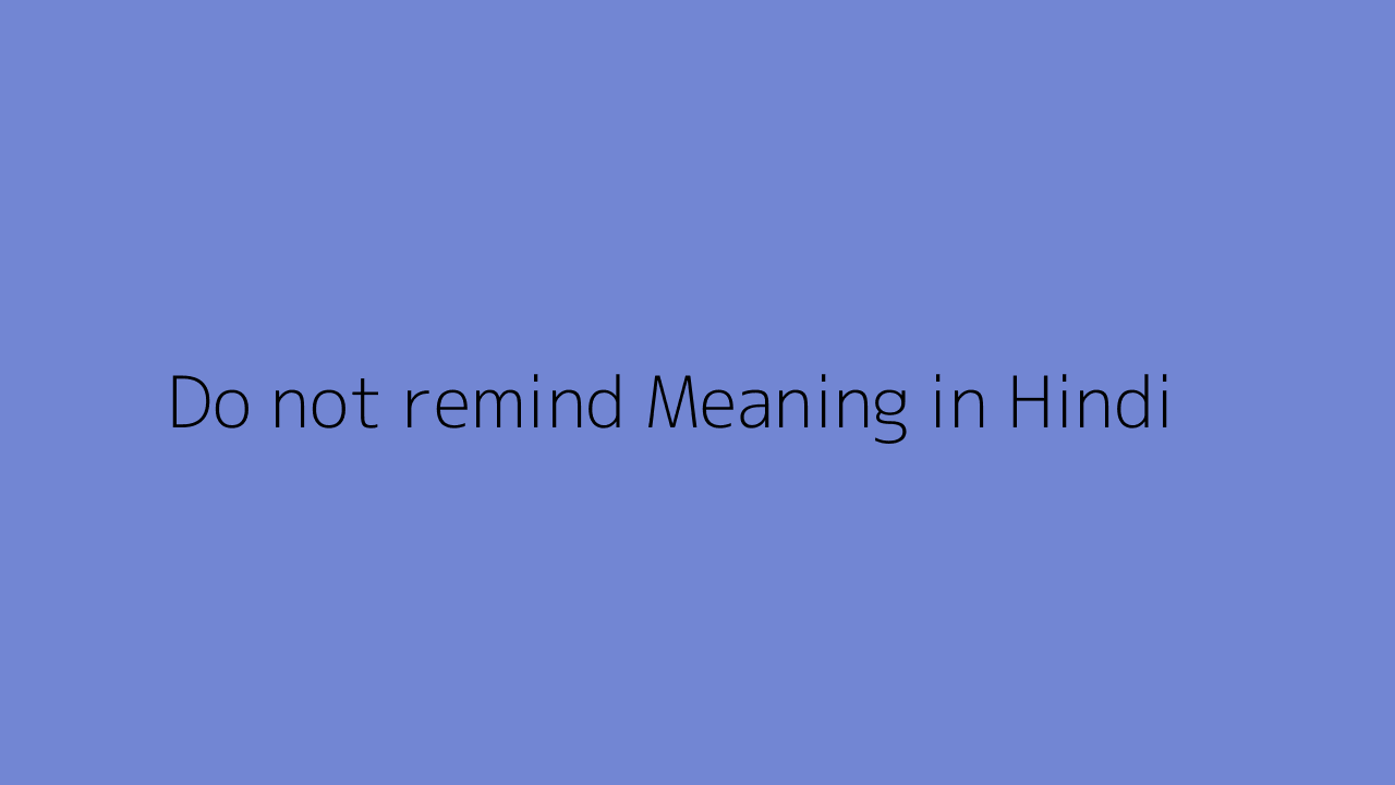 do-not-remind-meaning-in-hindi