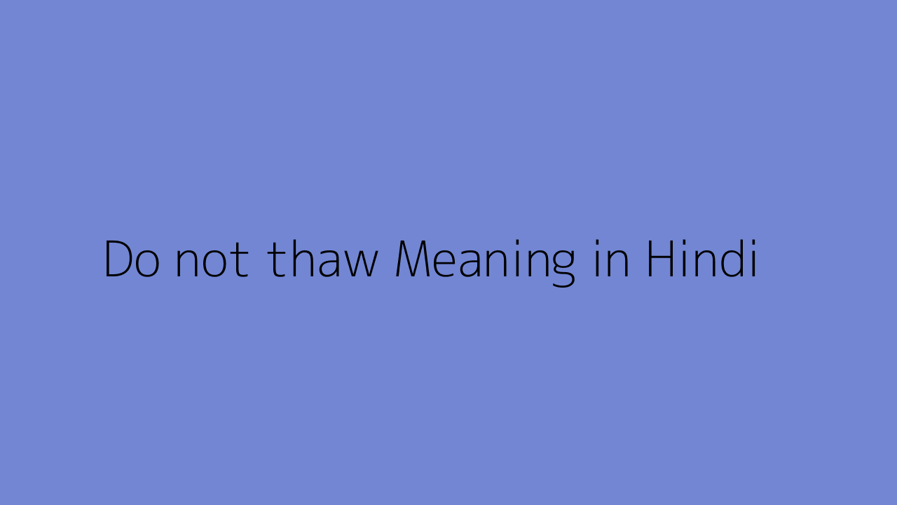 do-not-thaw-meaning-in-hindi