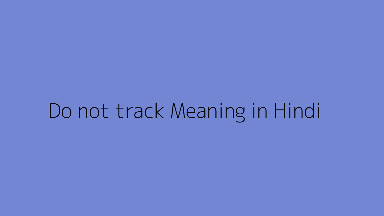 Do not track Meaning in Hindi