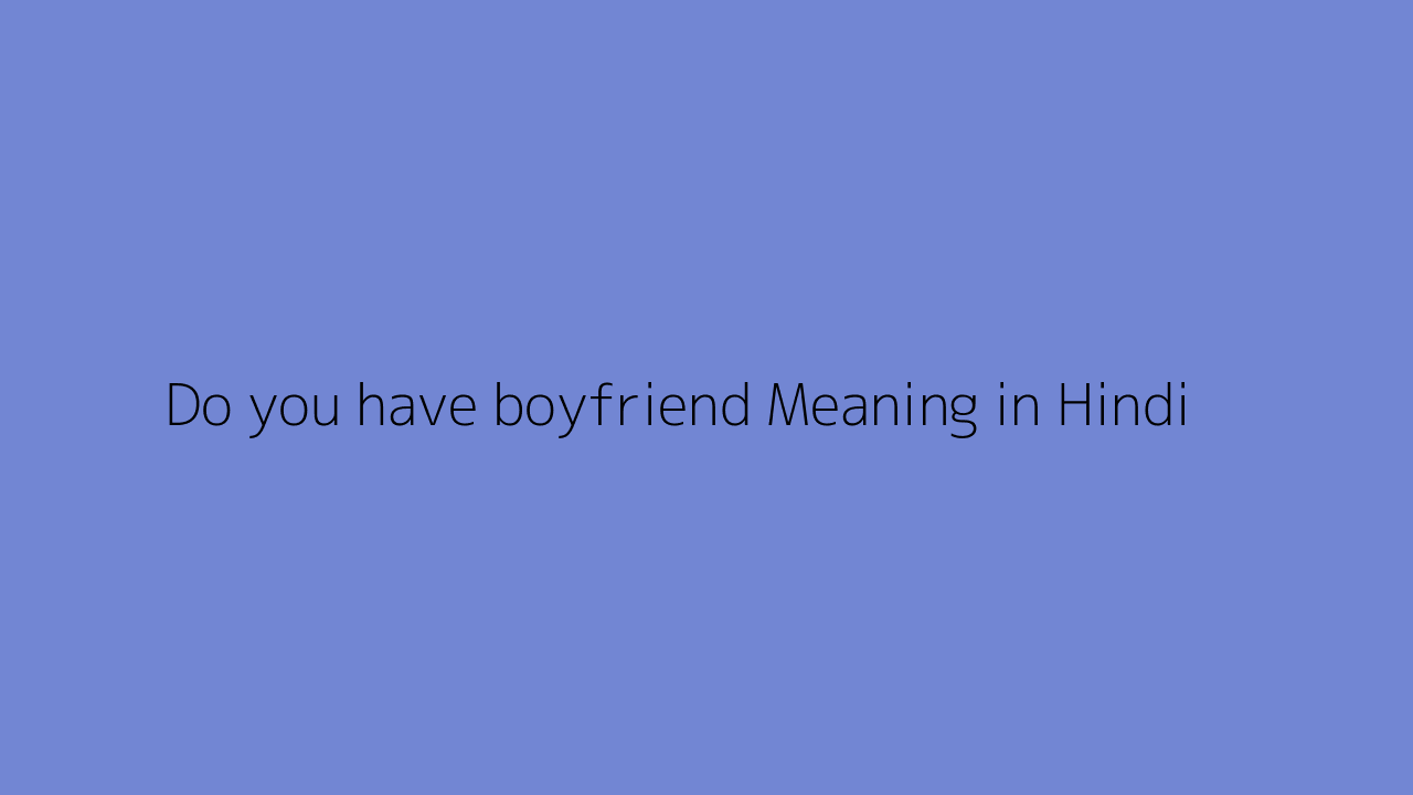 Do you have boyfriend meaning in Hindi