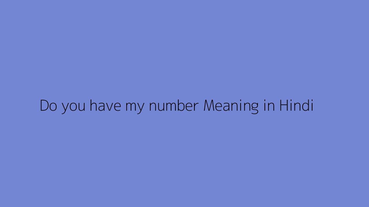 Do you have my number meaning in Hindi
