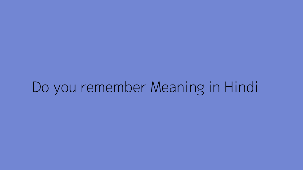 Do you remember meaning in hindi 
