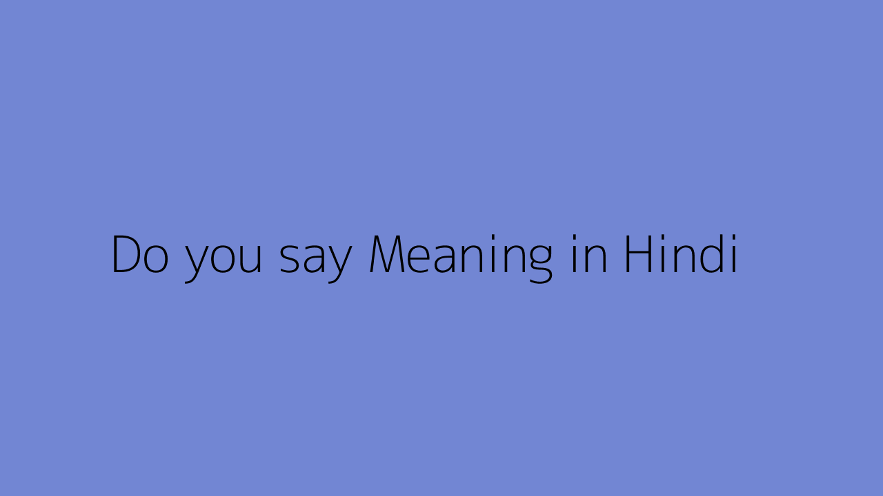 Do you say meaning in Hindi
