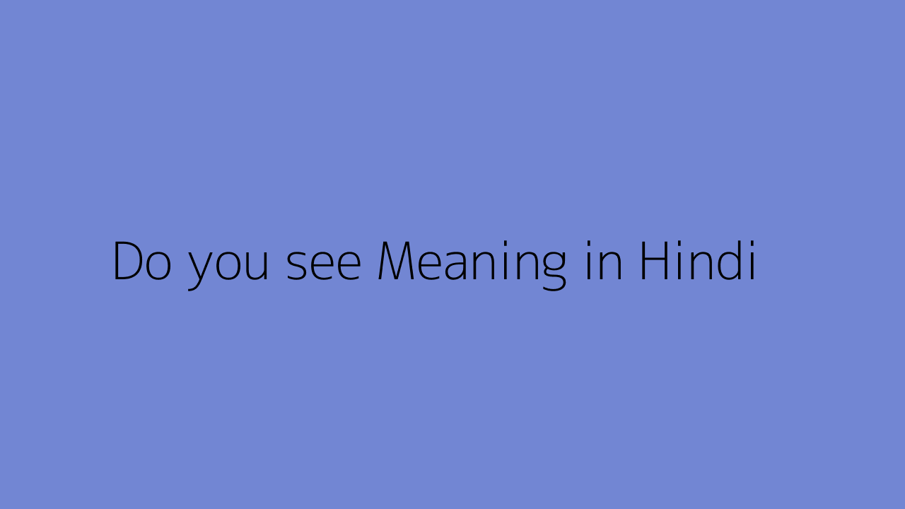 Do you see meaning in Hindi