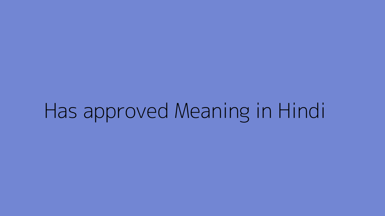 Has Approved Meaning In Hindi has-approved-meaning-in-hindi