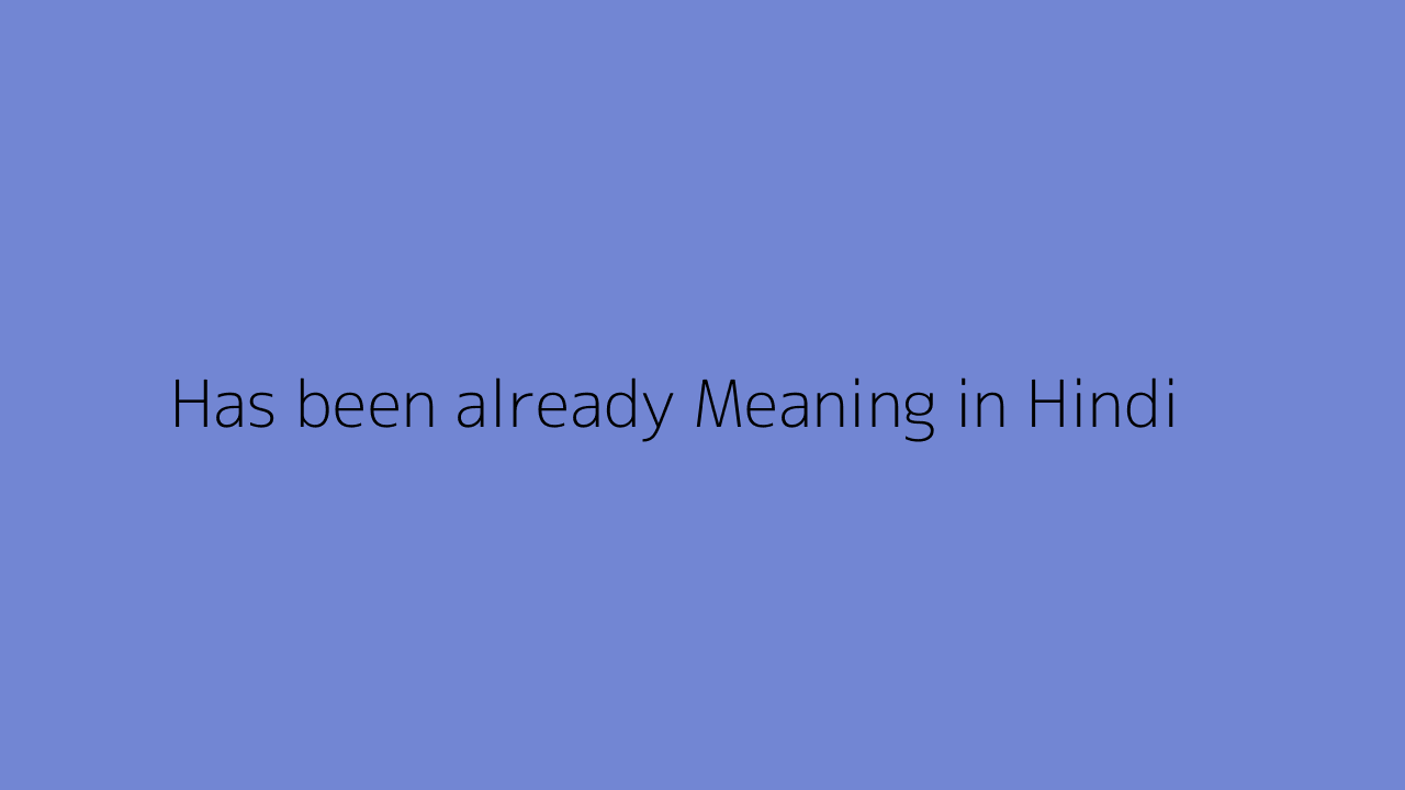 Has Been Already Meaning In Hindi