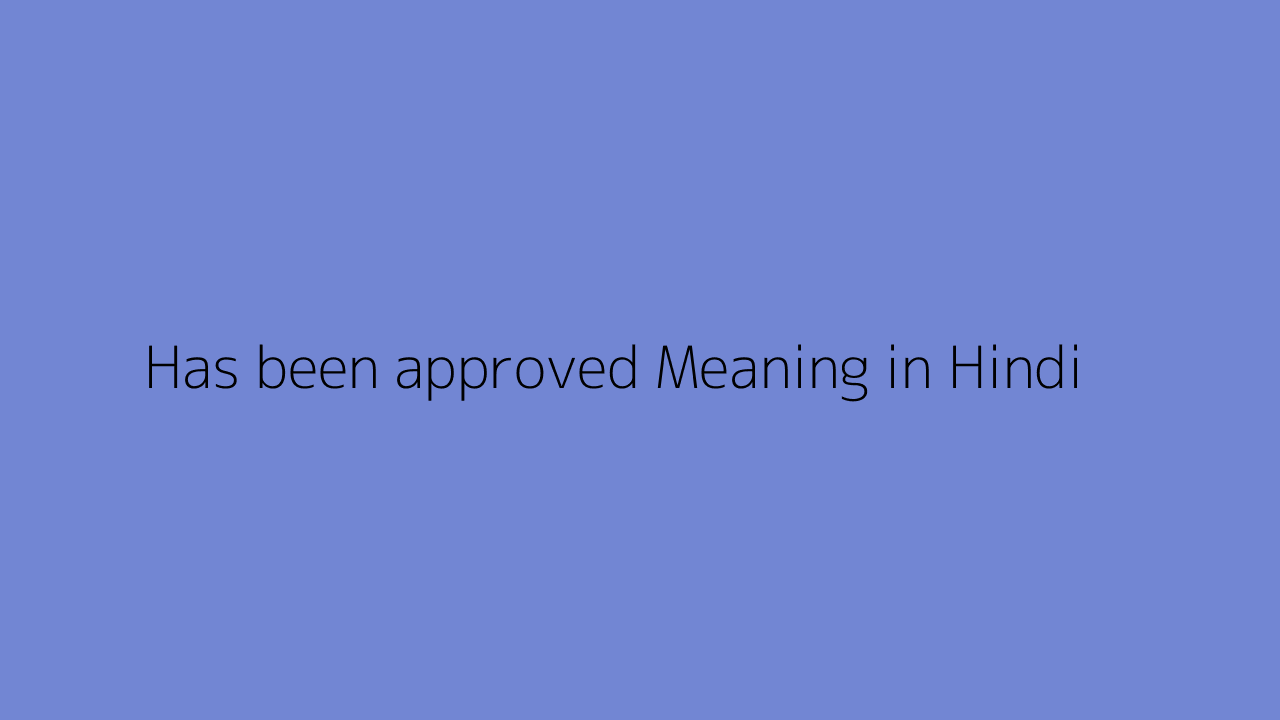 has-been-approved-meaning-in-hindi