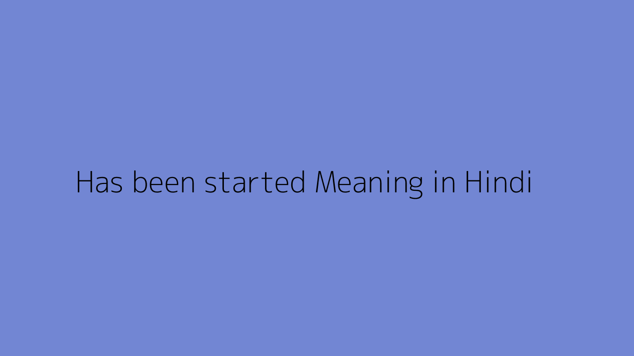 has-been-started-meaning-in-hindi