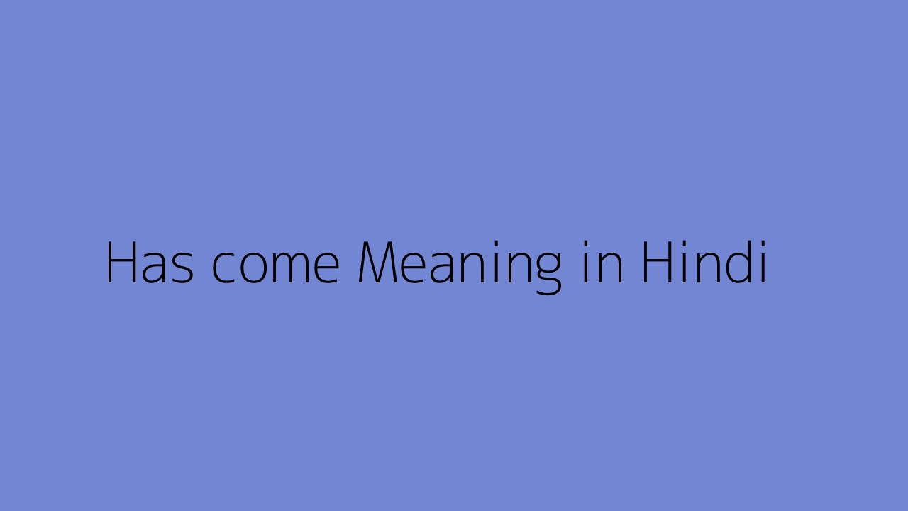 Come Meaning In Hindi