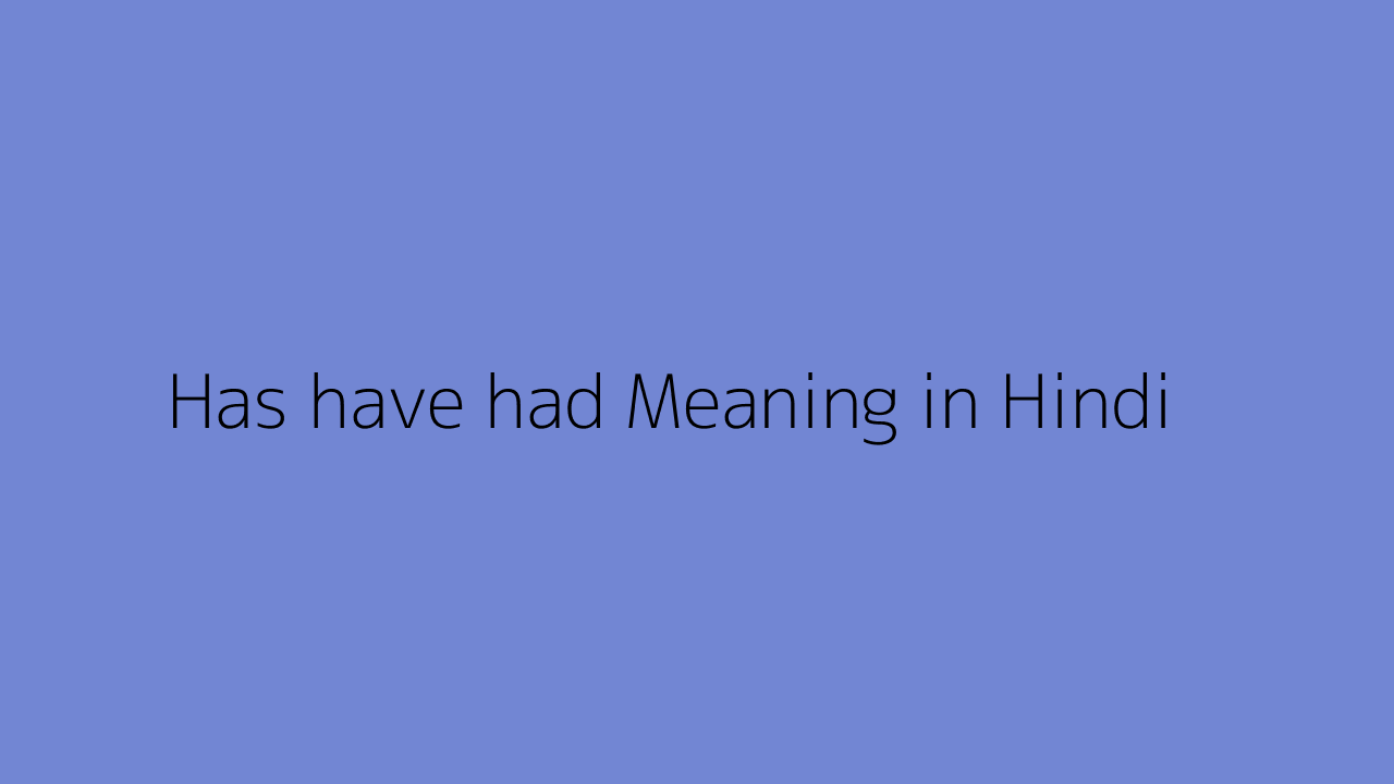 Have Had Meaning In Hindi