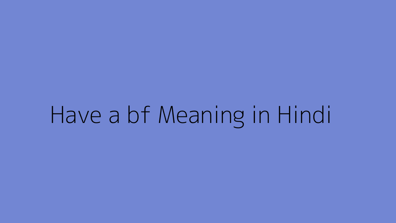 have-a-bf-meaning-in-hindi