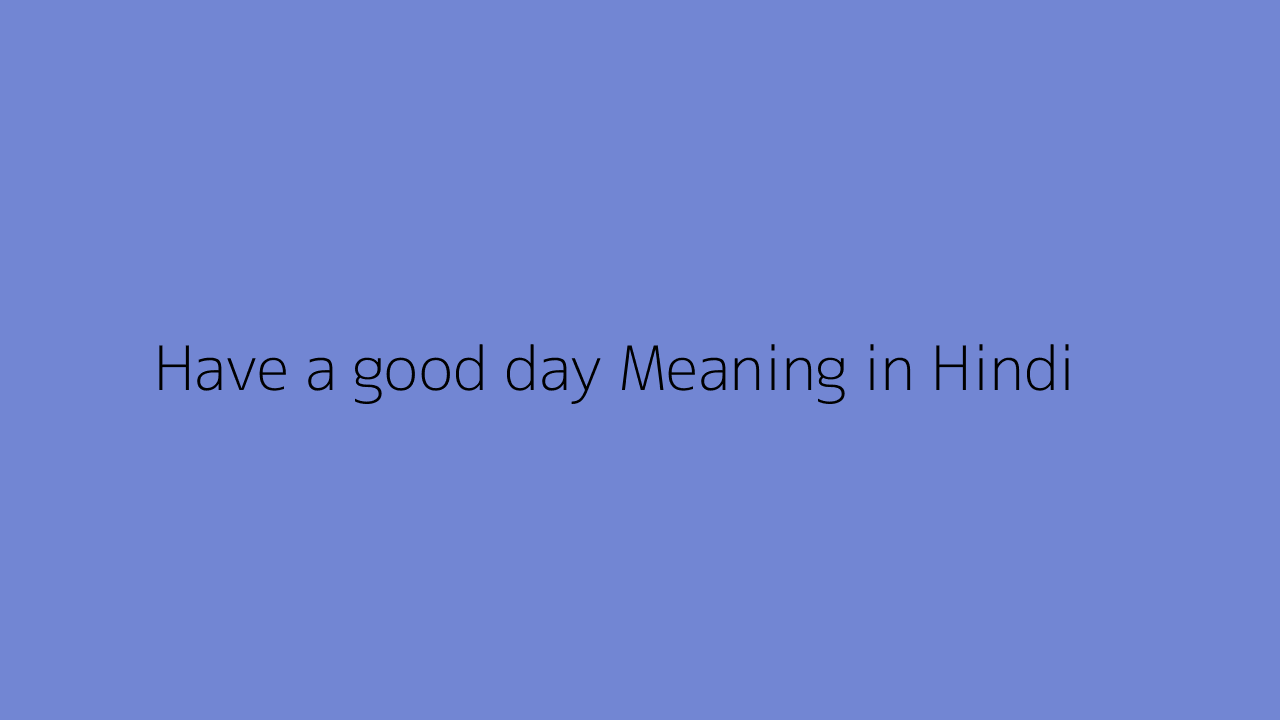 have-a-good-day-meaning-in-hindi